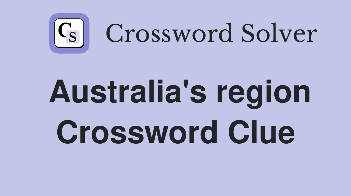 Australia's region Crossword Clue Answers Crossword Solver